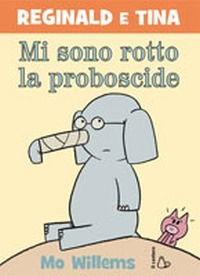 Mi Sono Rotto La Proboscide! Reginald E Tina. Ediz. Illustrata - Mo Willems - Books -  - 9788880339571 - 