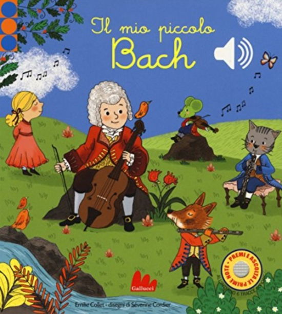 Cover for Emilie Collet · Il Mio Piccolo Bach. Libro Sonoro. Ediz. A Colori (Book)