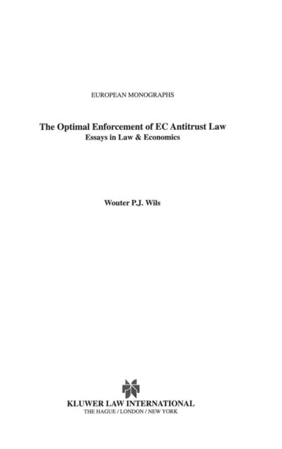 Cover for Wouter P. J. Wils · The Optimal Enforcement of EC Antitrust Law: Essays in Law &amp; Economics - European Monographs Series Set (Hardcover Book) (2002)
