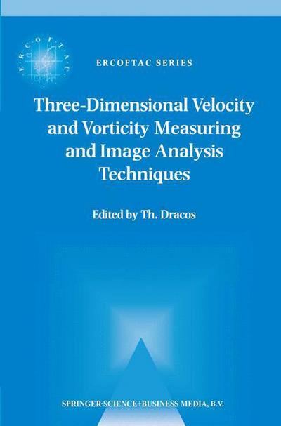 Cover for Th Dracos · Three-Dimensional Velocity and Vorticity Measuring and Image Analysis Techniques: Lecture Notes from the Short Course held in Zurich, Switzerland, 3-6 September 1996 - ERCOFTAC Series (Paperback Bog) [Softcover reprint of hardcover 1st ed. 1996 edition] (2010)