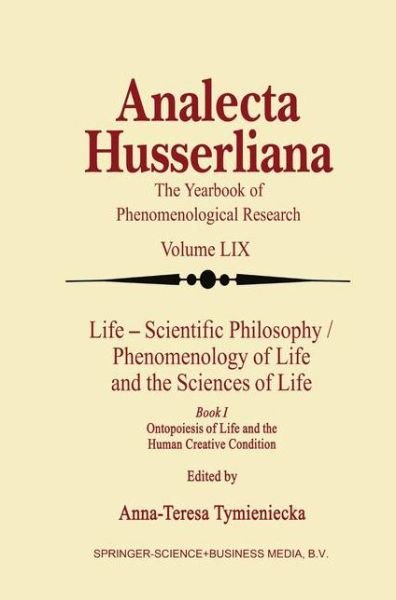 Cover for A-t Tymieniecka · Life Scientific Philosophy, Phenomenology of Life and the Sciences of Life: Ontopoiesis of Life and the Human Creative Condition - Analecta Husserliana (Pocketbok) [Softcover reprint of hardcover 1st ed. 1999 edition] (2010)