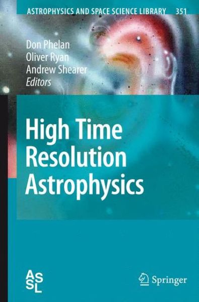 Cover for Don Phelan · High Time Resolution Astrophysics - Astrophysics and Space Science Library (Paperback Book) [Softcover reprint of hardcover 1st ed. 2008 edition] (2010)