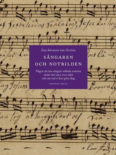 Sångaren och notbilden - Iwa Sörenson von Gertten - Books - Gidlunds förlag - 9789178444571 - August 2, 2021
