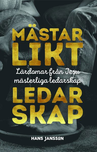 Cover for Hans Jansson · Mästarlikt ledarskap : lärdomar från Jesu mästerliga ledarskap (Hardcover Book) (2018)