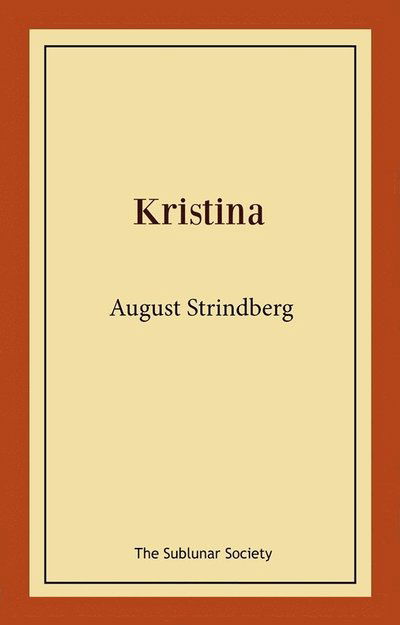 Kristina - August Strindberg - Boeken - The Sublunar Society Nykonsult - 9789189235571 - 4 oktober 2021