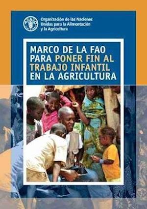Cover for Food and Agriculture Organization of the United Nations · Marco de la FAO para Poner fin al Trabajo Infantil en la Agricultura (Paperback Bog) (2021)