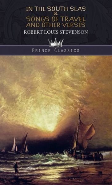 In the South Seas & Songs of Travel and Other Verses - Prince Classics - Robert Louis Stevenson - Books - Prince Classics - 9789353856571 - December 10, 2019