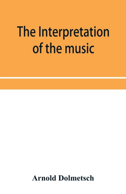 Cover for Arnold Dolmetsch · The Interpretation of the music of the XVIIth and XVIIIth Centuries revealed by contemporary Evidence (Paperback Book) (2019)