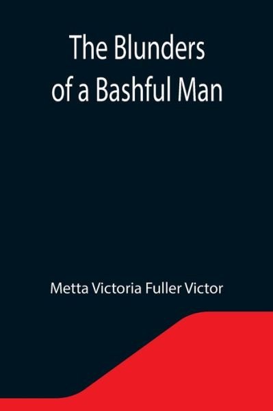 Cover for Metta Victoria Fuller Victor · The Blunders of a Bashful Man (Pocketbok) (2021)