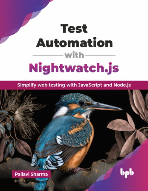 Test Automation with Nightwatch.js: Simplify web testing with JavaScript and Node.js - Pallavi Sharma - Bøger - BPB Publications - 9789365893571 - 25. august 2025
