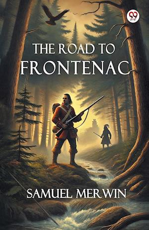 Cover for Samuel Merwin · The Road To Frontenac (Edition1) (Paperback Book) (2025)