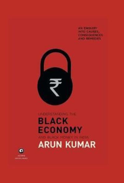 Cover for Arun Kumar · Understanding The Black Economy And Black Money In India (Gebundenes Buch) (2017)