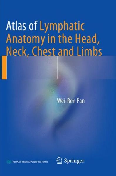 Cover for Wei-Ren Pan · Atlas of Lymphatic Anatomy in the Head, Neck, Chest and Limbs (Paperback Book) [Softcover reprint of the original 1st ed. 2017 edition] (2018)
