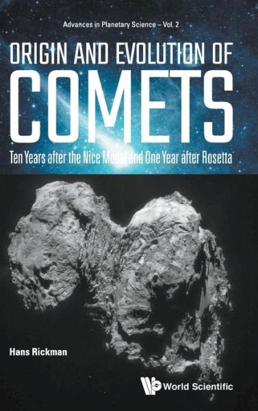 Cover for Rickman, Hans (Uppsala Univ, Sweden &amp; Pas Space Research Center, Poland) · Origin And Evolution Of Comets: Ten Years After The Nice Model And One Year After Rosetta - Advances In Planetary Science (Hardcover Book) (2017)