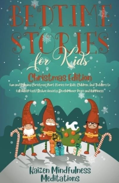 Bedtime Stories for Kids: Christmas Edition - Fun and Calming Christmas Short Stories for Kids, Children and Toddlers to Fall Asleep Fast! Reduce Anxiety, Develop Inner Peace and Happiness - Kaizen Mindfulness Meditations - Książki - Kaizen Mindfulness Meditations - 9798201827571 - 12 lipca 2020