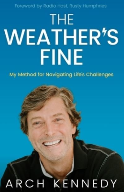 Cover for Kennedy Arch Kennedy · The Weather's Fine: My Method for Navigating Life's Challenges (Paperback Book) (2022)