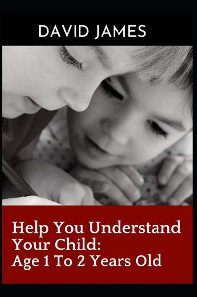 Cover for David James · Help You Understand Your Child: Age 1 To 2 Years Old (Paperback Book) (2022)