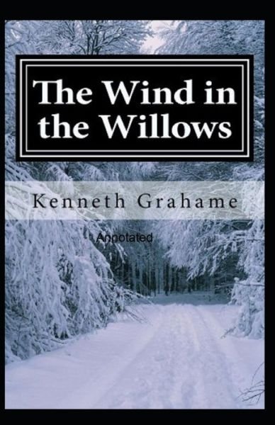 The Wind in the Willows Annotated - Kenneth Grahame - Bøger - Independently Published - 9798516268571 - 6. juni 2021
