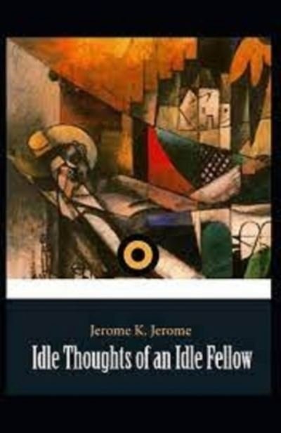 "Idle Thoughts of an Idle Fellow illustrated " - Jerome K Jerome - Bøger - Independently Published - 9798518376571 - 10. juni 2021