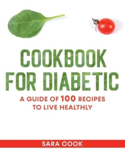 Cover for Sara Cook · Cookbook for Diabetic: a Guide of 100 Recipes to Live Healthly (Paperback Book) (2021)