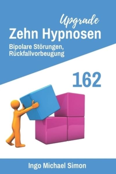 Cover for Ingo Michael Simon · Zehn Hypnosen Upgrade 162: Bipolare Stoerungen, Ruckfallvorbeugung (Paperback Book) (2021)