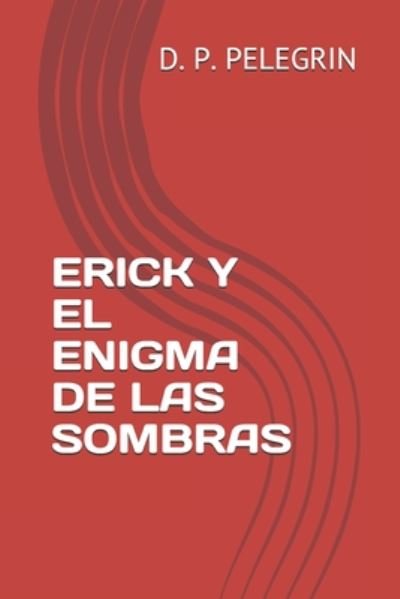 Cover for D P Pelegrín · Erick Y El Enigma de Las Sombras (Pocketbok) (2020)