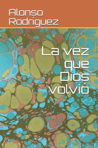 Cover for Alonso Rodriguez · La vez que Dios volvio (Paperback Book) (2020)