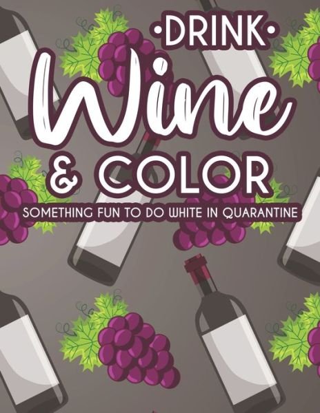 Drink Wine & Color Something Fun To Do While In Quarantine - We 3 Books - Livros - Independently Published - 9798676632571 - 18 de agosto de 2020