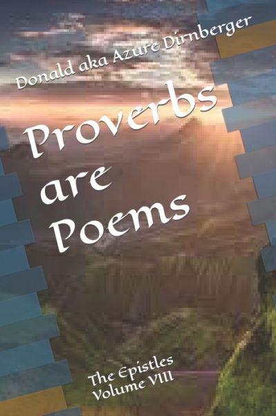 Cover for Donald Aka Azure Dirnberger · Proverbs are Poems: The Epistles Volume VIII (Paperback Book) (2020)