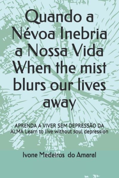 Cover for Ivone Medeiros Do Amaral · Quando a Nevoa Inebria a Nossa Vida When the mist blurs our lives away (Paperback Book) (2020)