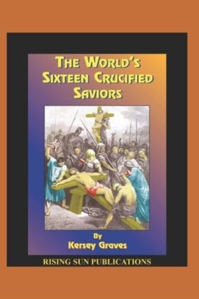 Cover for Kersey Graves · The World's 16 Crucified Saviors (Paperback Book) (2021)