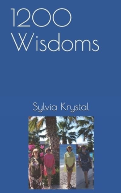 1200 Wisdoms - Sylvia Krystal - Books - Independently Published - 9798727943571 - March 25, 2021