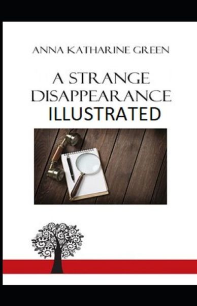 A Strange Disappearance Illustrated - Anna Katharine Green - Książki - Independently Published - 9798738440571 - 15 kwietnia 2021