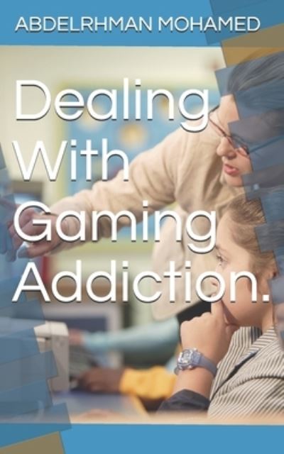 Cover for Abdelrhman Mohamed · Dealing With Gaming Addiction. (Taschenbuch) (2021)