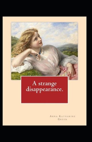 Cover for Anna Katharine Green · A Strange Disappearance Illustrated Edition (Paperback Book) (2021)