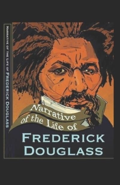 Narrative of the Life of Frederick Douglass Illustrated - Frederick Douglass - Bøger - Independently Published - 9798741592571 - 20. april 2021