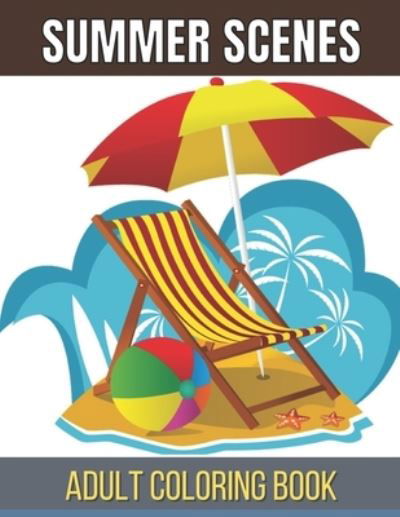 Summer Scenes Adult Coloring Book: An Adult Coloring Book Featuring Relaxing Coloring Pages Including Exotic Vacation Destinations, Peaceful Ocean Landscapes (Adult Coloring Book) - Rk Press House - Bøker - Independently Published - 9798741901571 - 21. april 2021