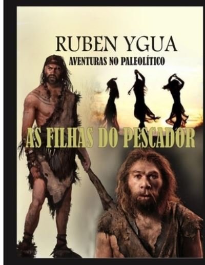 Cover for Ruben Ygua · As Filhas Do Pescador: Aventuras No Paleolitico (Taschenbuch) (2022)