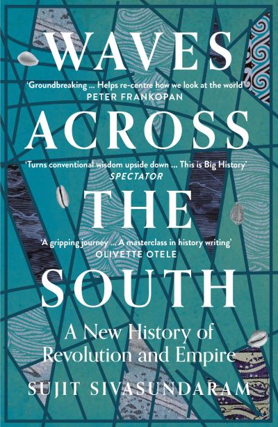 Cover for Sujit Sivasundaram · Waves Across the South: A New History of Revolution and Empire (Paperback Book) (2021)