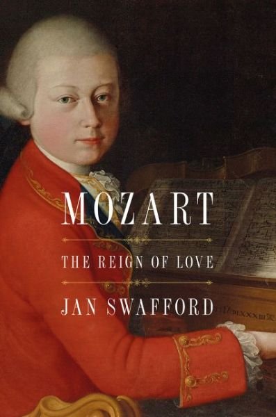 Cover for Jan Swafford · Mozart: The Reign of Love (Innbunden bok) (2020)