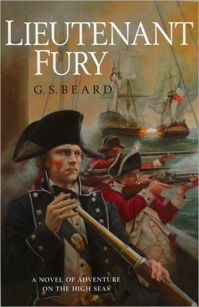 Lieutenant Fury: a brilliantly engaging and rip-roaring naval adventure set during the French Revolutionary Wars that will keep you hooked! - G.S. Beard - Bøger - Cornerstone - 9780099499572 - 4. september 2008
