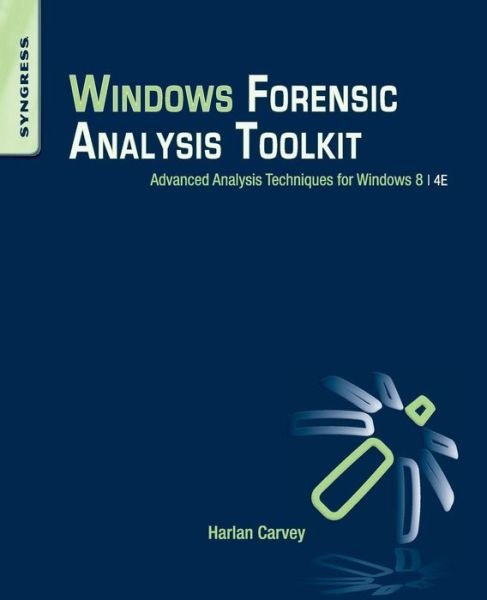 Cover for Carvey, Harlan (DFIR analyst, presenter, and open-source tool author) · Windows Forensic Analysis Toolkit: Advanced Analysis Techniques for Windows 8 (Paperback Bog) (2014)