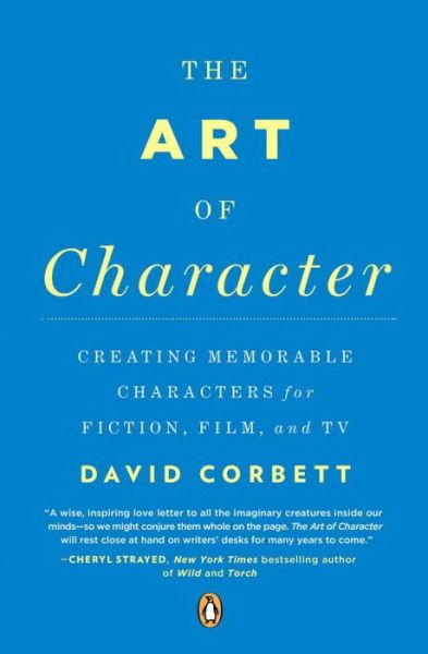 Cover for David Corbett · The Art of Character: Creating Memorable Characters for Fiction, Film, and TV (Paperback Book) (2014)