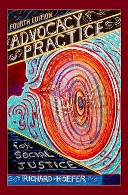 Cover for Hoefer, Richard (Roy E. Dulak Professor for Community Practice Research, Roy E. Dulak Professor for Community Practice Research, University of Texas at Arlington) · Advocacy Practice for Social Justice (Paperback Bog) [4 Revised edition] (2019)