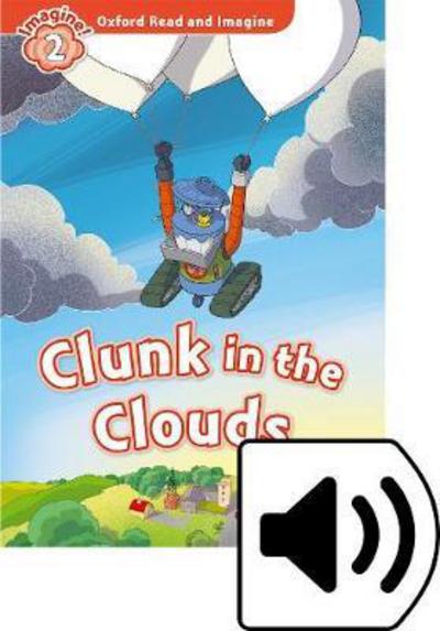 Cover for Paul Shipton · Oxford Read and Imagine: Level 2: Clunk in the Clouds Audio Pack - Oxford Read and Imagine (Book) (2016)