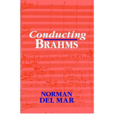 Conducting Brahms - Norman Del Mar - Kirjat - Oxford University Press - 9780198163572 - torstai 7. lokakuuta 1993