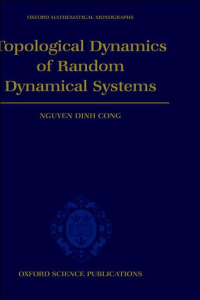 Cover for Cong, Nguyen Dinh (Research Fellow, Institute for Dynamical Systems, Research Fellow, Institute for Dynamical Systems, University of Bremen, Germany) · Topological Dynamics of Random Dynamical Systems - Oxford Mathematical Monographs (Hardcover Book) (1997)