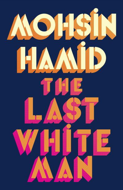 Cover for Mohsin Hamid · The Last White Man: The New York Times Bestseller 2022 (Hardcover Book) (2022)