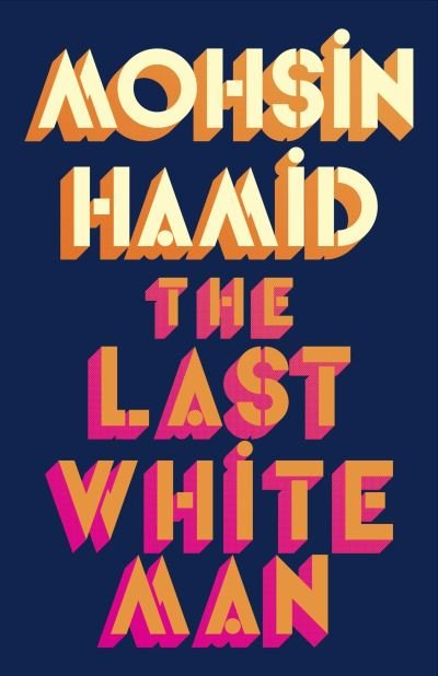 Cover for Mohsin Hamid · The Last White Man: The New York Times Bestseller 2022 (Gebundenes Buch) (2022)