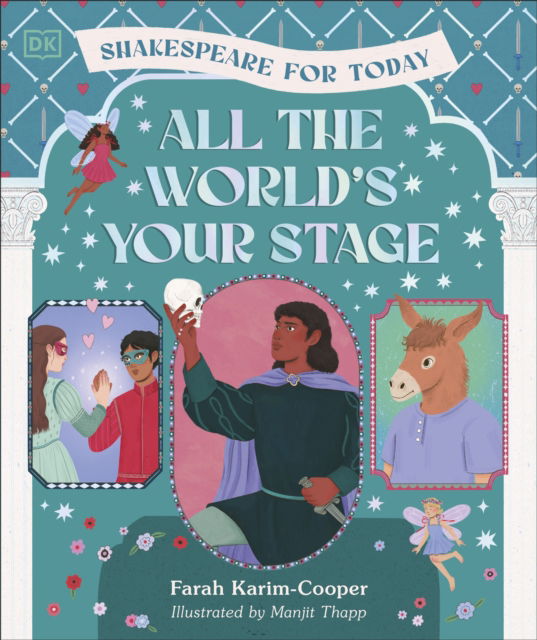 Cover for Farah Karim-Cooper · All the World's Your Stage Shakespeare for Today: Discover the World of Shakespeare through 8 of his Most Famous Plays (Hardcover Book) (2025)